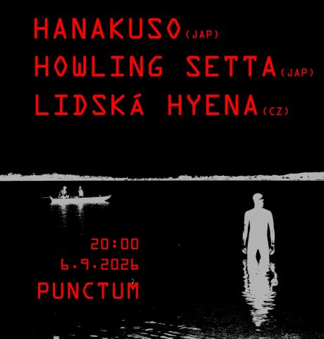 HANAKUSO (Kochi, JAP) + HOWLING SETTA (Nagasaki, JAP) + LIDSKÁ HYENA (CZ)
