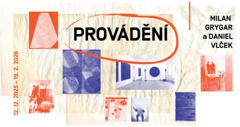 MILAN GRYGAR A DANIEL VLČEK: PROVÁDĚNÍ | výstava