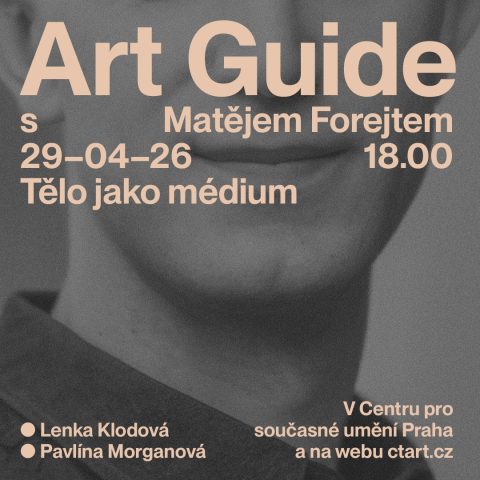 Art Guide s Matějem Forejtem: Tělo jako médium ~ Lenka Klodová, Pavlína Morganová, Matěj Forejt