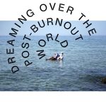 Dreaming Over the Post-Burnout World