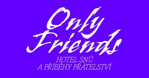 Only Friends: Hotel snů a příběhy přátelství