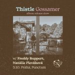 THISTLE (křest alba „Gossamer“) + Natálie Pleváková, Freddy Ruppert, Punctum
