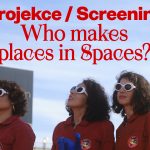 projekce / screening: Who makes Places in Spaces?, etc. galerie