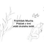 František Mucha: Ptáček v trní viděl druhého letět, VOLESKY&GALLERY